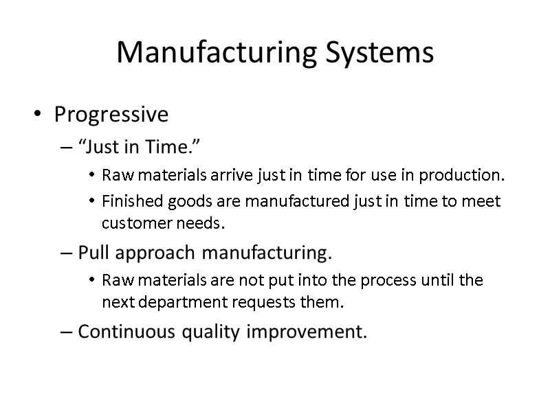 Manufacturing Systems Progressive “Just in Time.”  Raw materials arrive just in time for
